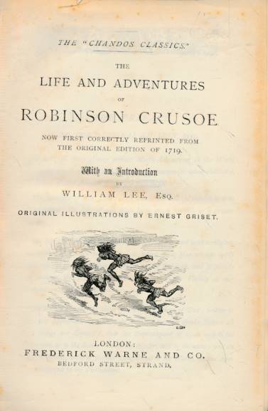 The Life and Adventures of Robinson Crusoe. Now First Correctly Reprinted from the Original Edition of 1719. Warne edition.