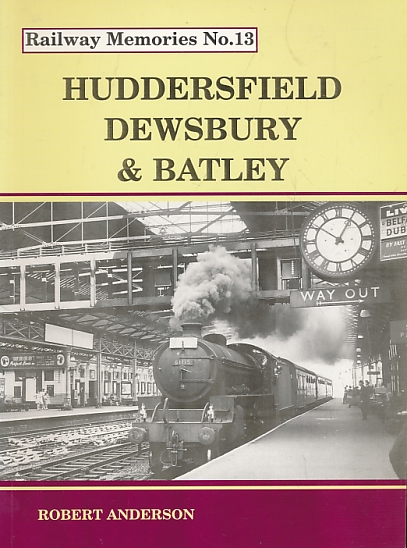 Huddersfield, Dewsbury and Batley. Railway Memories No. 13.