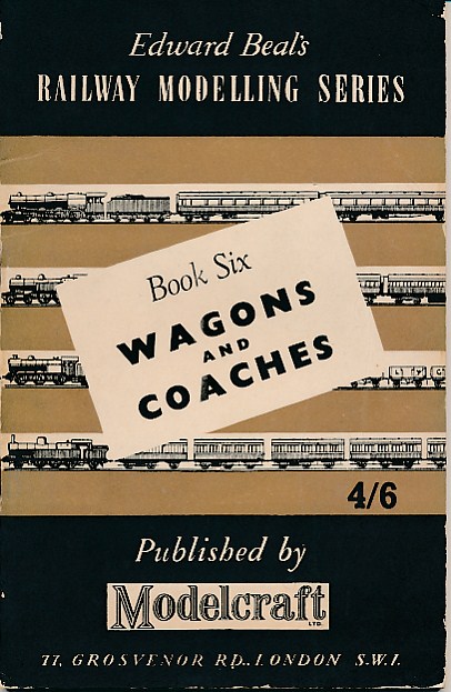 Wagons and Coaches. Edward Beal's Railway Modelling Series, Book Six.