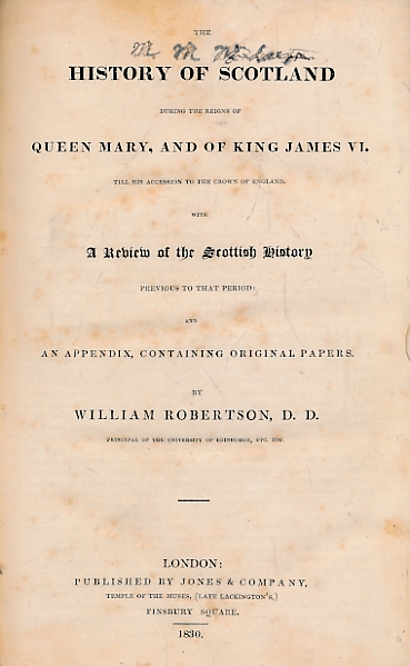 ROBERTSON, WILLIAM - The History of Scotland During the Reigns of Queen Mary, and of King James VI + an Historical Disquisition... . of India