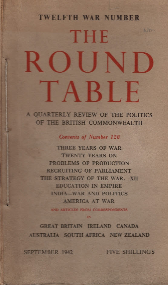 The Round Table: A Quarterly Review of the Politics of the British Commonwealth. Issue 128. September 1942.