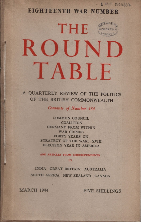 The Round Table: A Quarterly Review of the Politics of the British Commonwealth. Issue 134. March 1944.