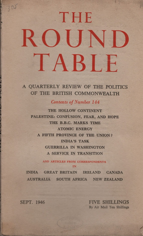 The Round Table: A Quarterly Review of the Politics of the British Commonwealth. Issue 144. September 1946.
