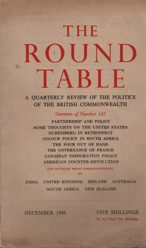 The Round Table: A Quarterly Review of the Politics of the British Commonwealth. Issue 145. December 1946.