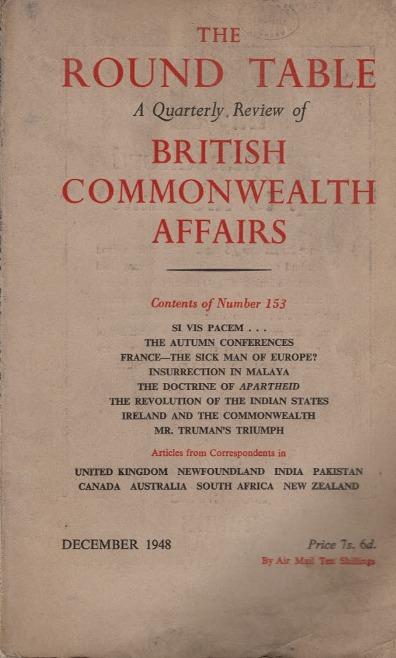 The Round Table: A Quarterly Review of the Politics of the British Commonwealth. Issue 153. December 1948.