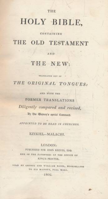 Reeves Bible. The Holy Bible, Containing the Old Testament and the New: Translated Out of the Original Tongues: and with the Former Translations Diligently Compared and Revised, ... Ezekial-Malachi. 1802.