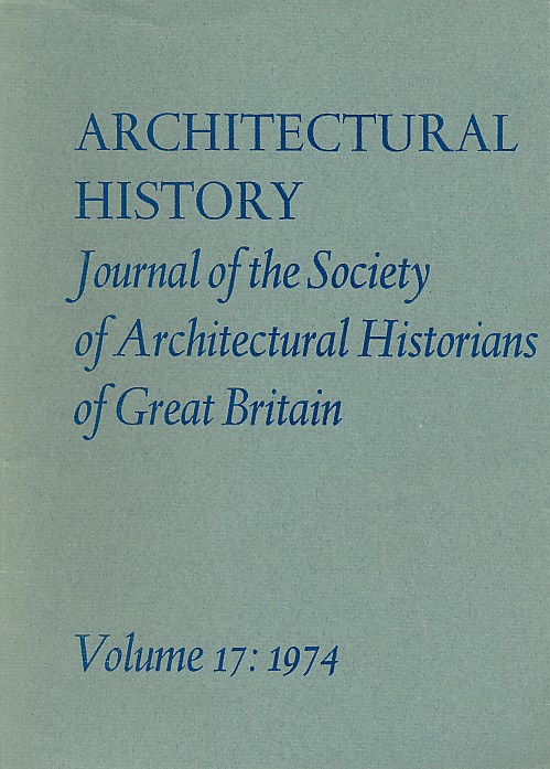 Architectural History. The Journal of the Society of Architectural Historians of Great Britain. Volume 17. 1974.