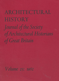 Architectural History. The Journal of the Society of Architectural Historians of Great Britain. Volume 25. 1982.