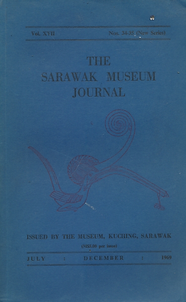 The Sarawak Museum Journal. Vol. XVII. Nos 34-35 [New Series]. July- December 1969.