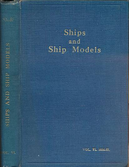 Ships and Ship Models. Volume VI (6). September 1936 to August 1937.