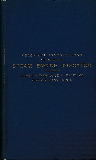 Practical Instructions Relating to the Construction and Use of the Steam Engine Indicator ... and the Crosby Indicator.