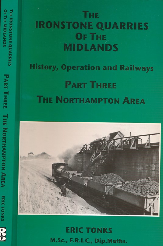 The Ironstone Quarries of the Midlands. History, Operation and Railways. Part III. The Northampton Area