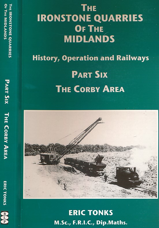 The Ironstone Quarries of the Midlands. History, Operation and Railways. Part VI. The Corby Area.
