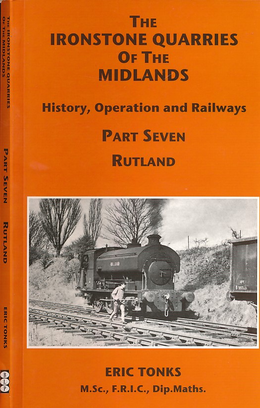 The Ironstone Quarries of the Midlands. History, Operation and Railways. Part VII. Rutland