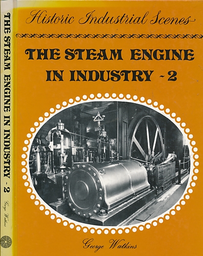 WATKINS, GEORGE - The Steam Engine in Industry. Volume 2. Mining and the Metal Trades