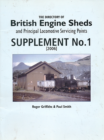 The Directory of British Engine Sheds and Principal Locomotive Servicing Points: Supplement No. 1 [2006].