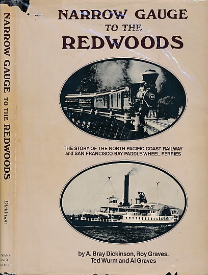 Narrow Gauge to the Redwoods. The Story of the North Pacific Coast Railway and San Francisco Bay Paddle-wheel Ferries.