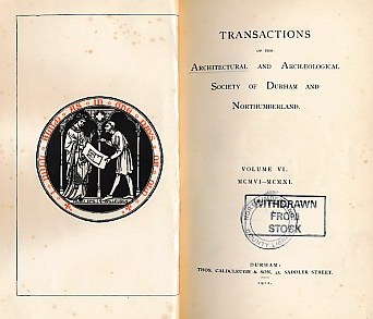 Transactions of The Architectural and Archological Society of Durham and Northumberland. Volume VI. 1906 - 1911.