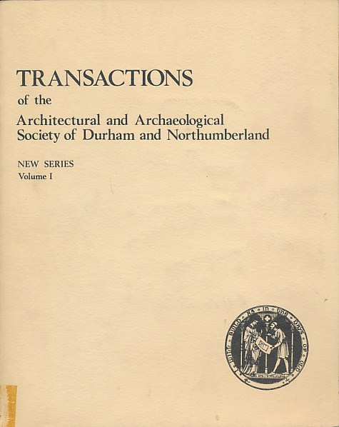 DOBSON, BRIAN; DOYLE, A I; HARBOTTLE BARBARA [EDS.] - Transactions of the Architectural and Archaeological Society of Durham and Northumberland. New Series. Volume I. 1968