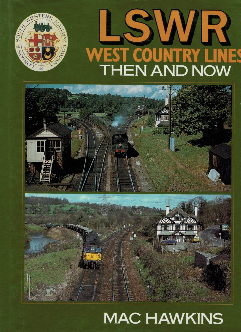 The LSWR [London & South Western Railway] West Country Lines. Then and Now.