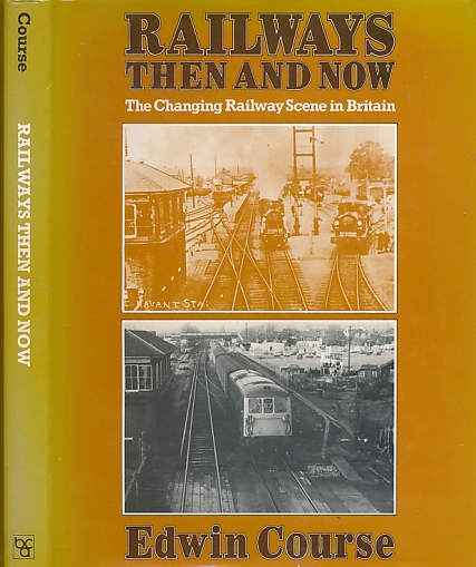 Railways Then and Now. The Changing Railway Scene in Britain.