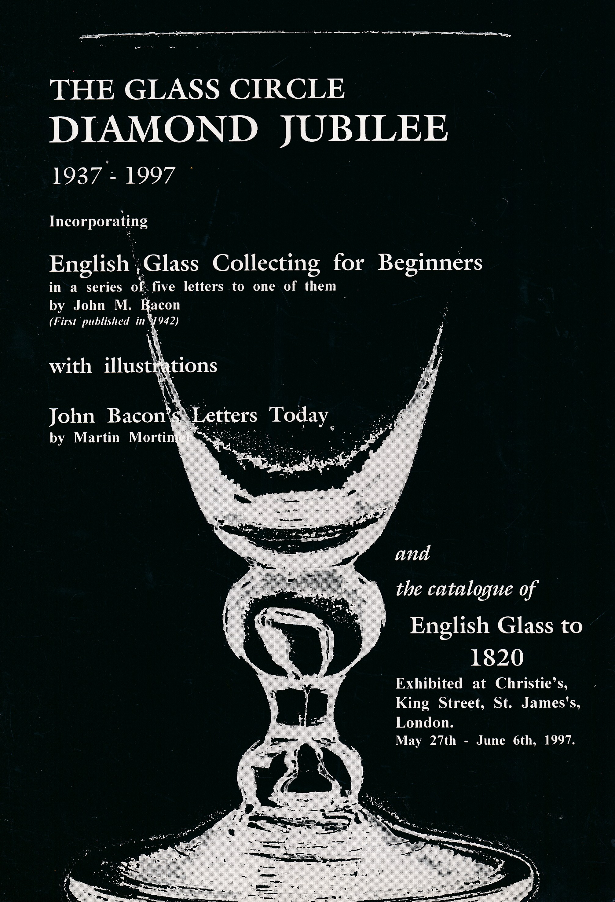 The Glass Circle Diamond Jubilee 1937-1997. Incorporating English Glass Collecting for Beginners... John Bacon's Letters Today.. and A Catalogue of English Glass to 1820