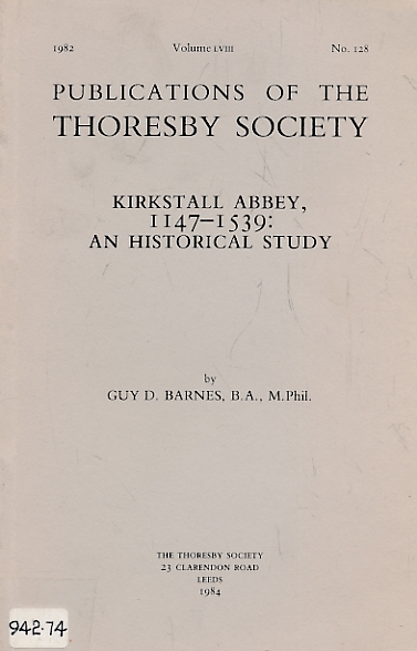 Kirkstall Abbey, 1147-1539: An Historical Study. The Publications of the Thoresby Society. Volume LVIII. 1984.