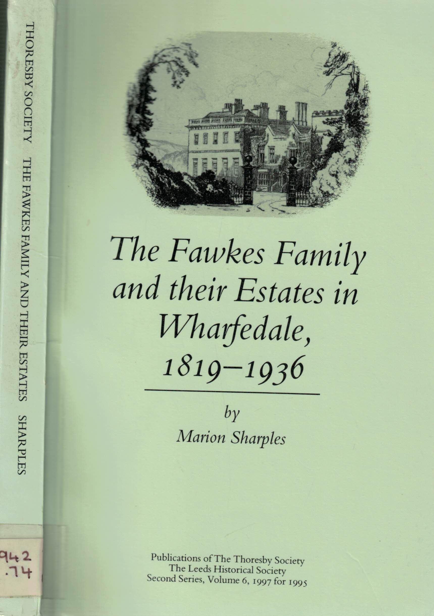 The Fawkes Family and Their Estates in Wharfedale, 1819-1936. The Publications of the Thoresby Society. Second Series. Volume 6. 1995.