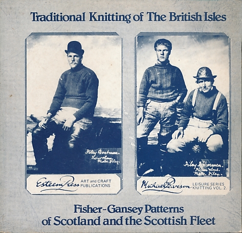 The Fisher - Ganseys of Scotland and the Scottish Fleet. Traditional Knitting Patterns of the British Isles.