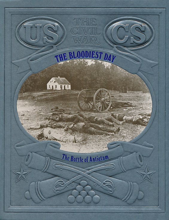 The Bloodiest Day: The Battle of Antietam. The Civil War. Time-Life.
