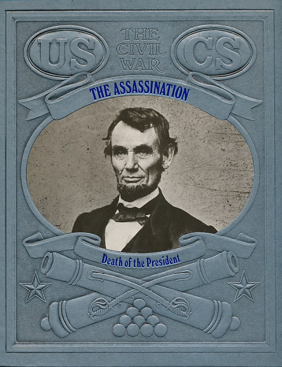 The Assassination: Death of a President. The Civil War. Time-Life.