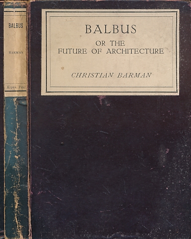 Balbus or the Future of Architecture. To-day and To-morrow series.