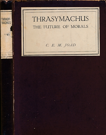Thrasymachus or the Future of Morals. To-day and To-morrow series.