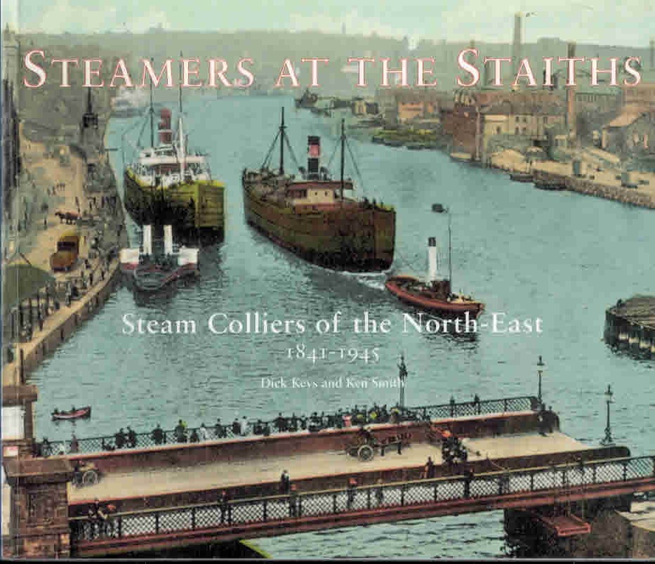Steamers at the Staiths. Steam Colliers of the North East 1841-1945. Signed copy.