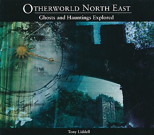 Otherworld North East. Ghosts and Hauntings Explored.