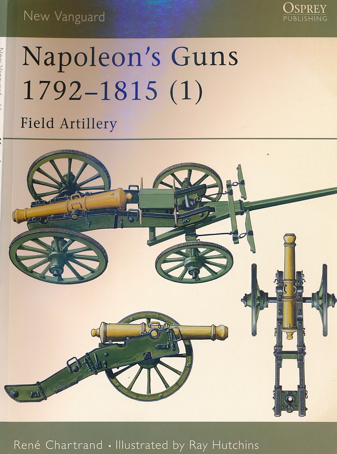 Napoleon's Guns 1792 - 1815 (1). Osprey New Vanguard Series No. 66.