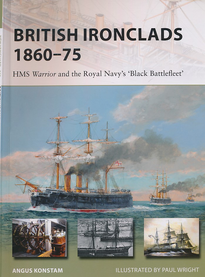 British Ironclads 1860 - 75. HMS Warrior and the Royal Navy's Black 'Battlefleet' Osprey New Vanguard Series No. 262.