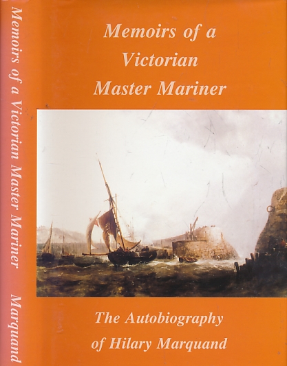 MARQUAND, DAVID - Memoirs of a Victorian Master Mariner. The Autobiography of Hilary Marquand