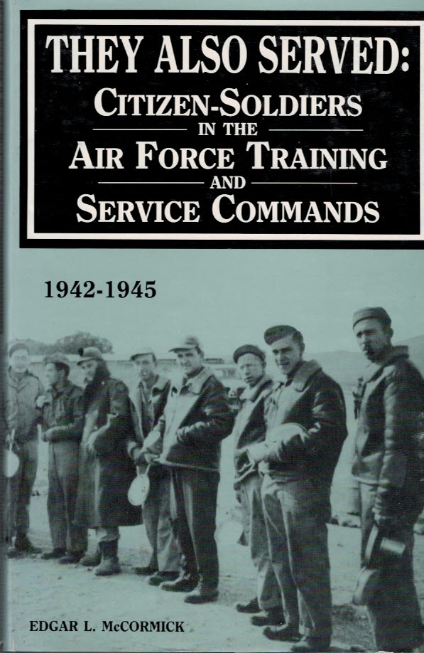 MCCORMICK, EDGAR L - They Also Served: Citizen-Soldiers in the Air Force Training and Service Commands. 1942-1945