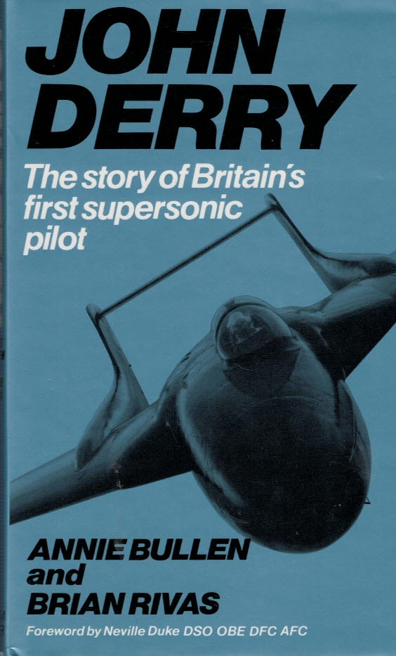 John Derry. The Story of Britain's First Supersonic Pilot.