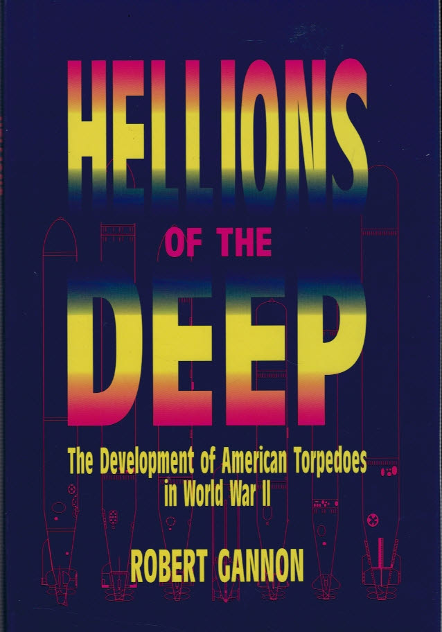 Hellions of the Deep. The Development of American Torpedoes in World War II.