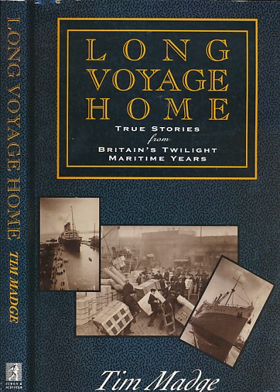 Long Voyage Home. True Stories from Britain's Twilight Maritime Years.