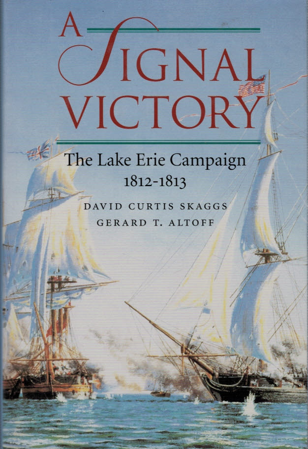 A Signal Victory. The Lake Erie Campaign 1812-1813.