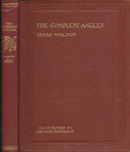 The Compleat Angler or The Contemplative Mans' Recreation. Being a Discourse of Fish and Fishing, Not Unworthy of the Perusal of Most Anglers.
