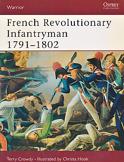 French Revolutionary Infantryman 1791 - 1802. Warrior Series No. 63.