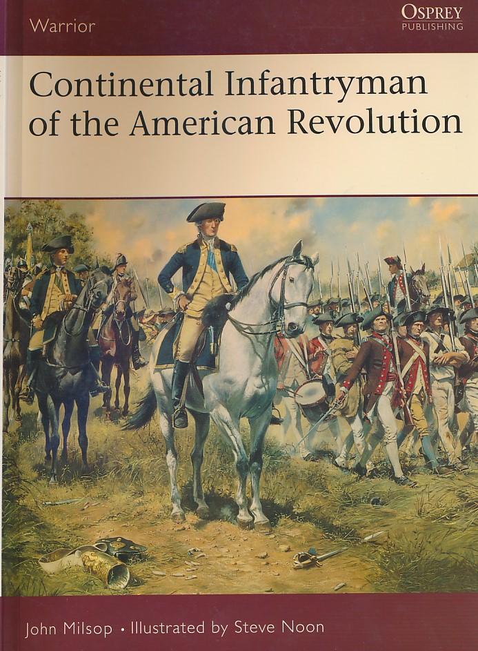 Continental Infantryman of the American Revolution. Warrior Series No. 68.