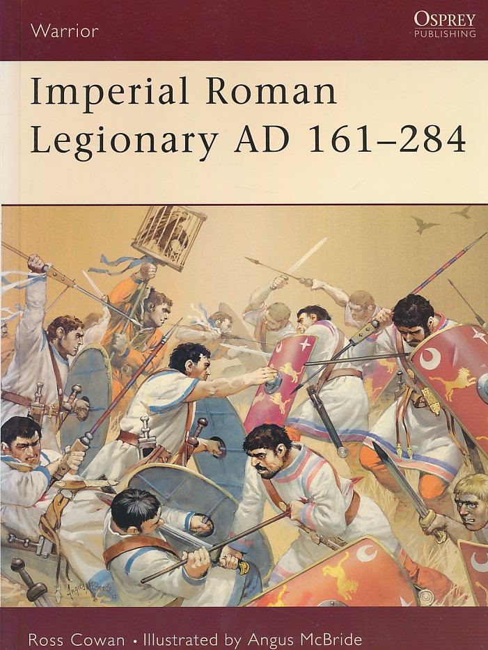 Imperial Roman Legionary AD 161 - 284.  Warrior Series No. 72.