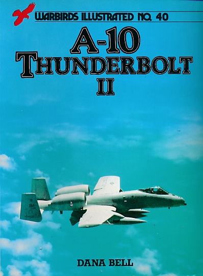 A-10 Thunderbolt II. Warbirds Illustrated No 40.