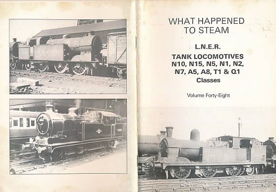 LNER Tank Locomotives N10, N15, N5, N1, N2, N7, A5, A8, T1 & Q1 Classes. What Happened to Steam, Volume Forty-Eight.
