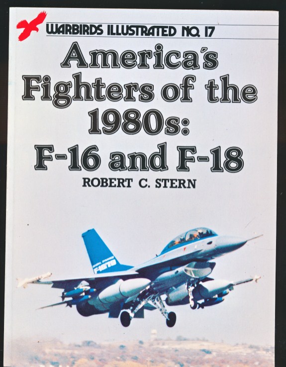 America's Fighters of the 1980s: F-16 and F-18. Warbirds Illustrated No 17.
